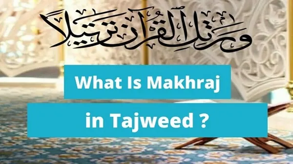 What Is Makhraj in Tajweed and the